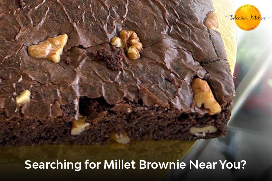 Searching for Millet Brownie Near You? Here’s Why Everyone’s Talking About It