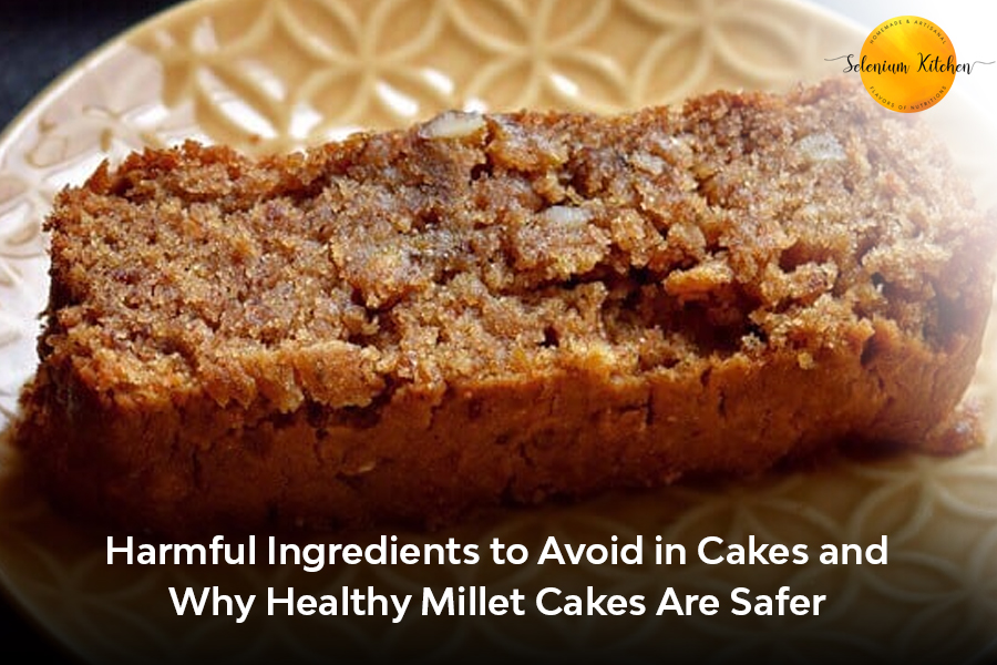 Harmful Ingredients to Avoid in Cakes and Why Healthy Millet Cakes Are Safer