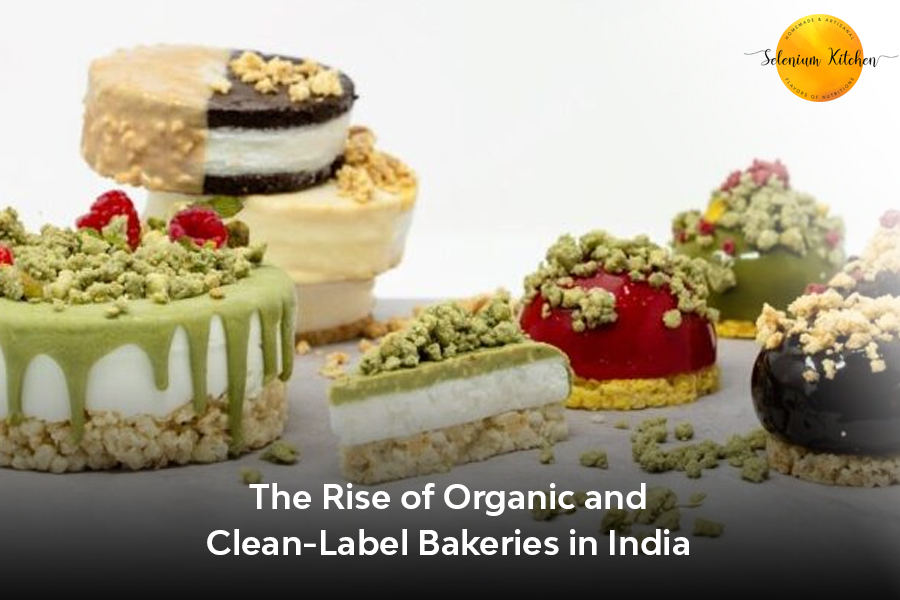  The Rise of Organic and Clean-Label Bakeries in India