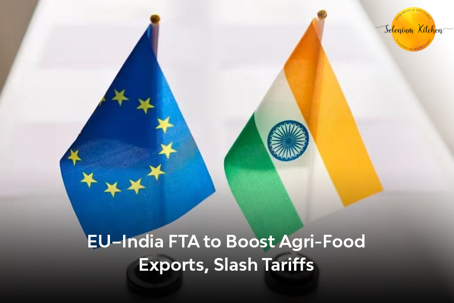 EU–India FTA to Boost Agri-Food Exports, Slash Tariffs